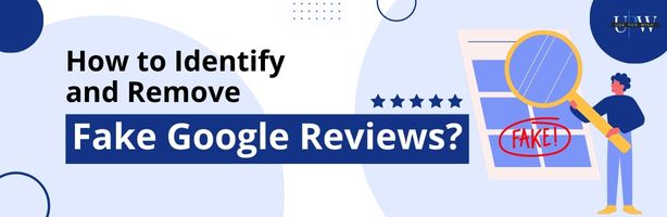 Identify and Remove Fake Google Reviews