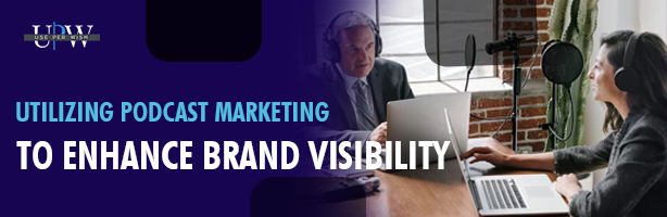 Podcast Marketing to Enhance Brand Visibility
