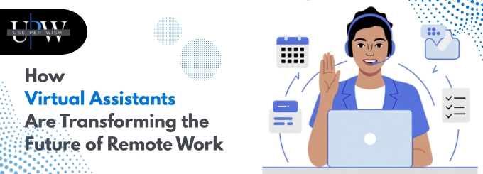 How Virtual Assistants Are Transforming the Future of Remote Work
