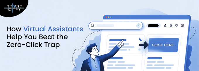 How Virtual Assistants Help You Beat the Zero-Click Trap