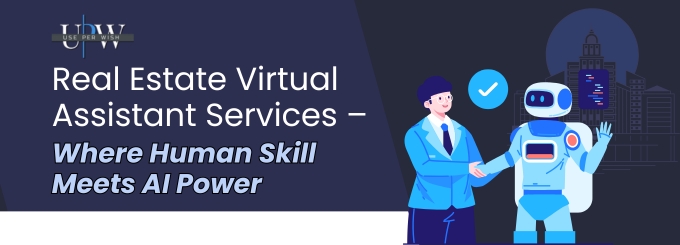 Real Estate Virtual Assistant Services – Where Human Skill Meets AI Power