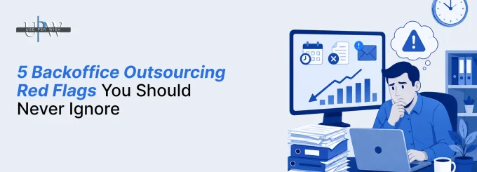5 Backoffice Outsourcing Red Flags You Should Never Ignore